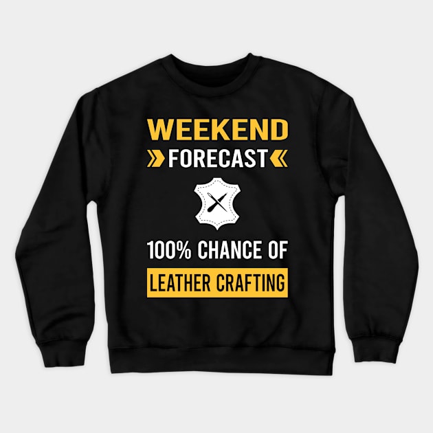 Weekend Forecast Leather Crafting Craft Leathercraft Leatherwork Leatherworking Crewneck Sweatshirt by Good Day